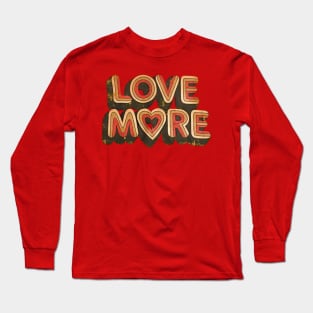 LOVE MORE Long Sleeve T-Shirt